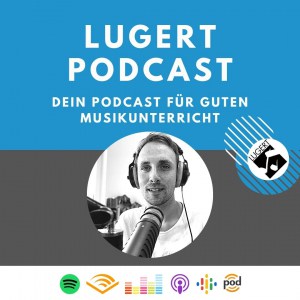 Lugert Podcast - Unterrichtsmaterial und Anregungen für den Musikunterricht
